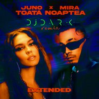 Toata Noaptea - Juno & Mira & DJ Dark