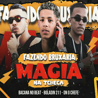 Fazendo Bruxaria Magia na Tcheca - Bacana no Beat & Dn o Chefe & Boladin 211