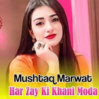 Har Zay Ki Khani Moda - Mushtaq Marwat