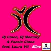 Mine - Fonzie Ciaco & DJ Memory & DJ Ciaco & DJ Fonzies Choco & Laura Vit