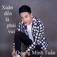 Xuân đến là phải vui 2 - Duong Minh Tuan