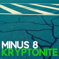 Kryptonite - Minus 8