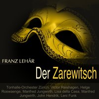 Der Zarewitsch: "Heute Abend komm ich zu dir", Pt. 1 - Tonhalle-Orchester Zürich & Lisa Della Casa & Manfred Jungwirth & Helge Roswaenge & JOHN HENDRIK & Leni Funk