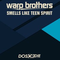 Smells Like Teen Spirit - Warp Brothers