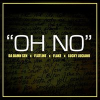 Oh No - Da Damn Sen & Flatline & Flake & Lucky Luciano