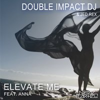 Elevate Me - Anna & Double Impact DJ & Jed Rex