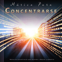Mejorar la memoria - Música de concentración profunda & Musica para Concentrarse & Música para Leer