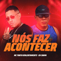 Nós Faz Acontecer - Mc Tonta Violentamente & Eo Chapa