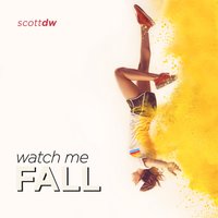 Watch Me Fall - ScottDW