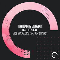 All This Love That I'm Giving - Ben Rainey & R3wire & Jess Kay