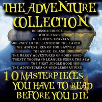 Daniel Defoe Howard Pyle Jack London Jonathan Swift Jules Verne Mark Twain Robert Louis Stevenson Rudyard Kipling. «The Adventure Collection. 10 Masterpieces You Have to Read Before You Die». #150 - Joe Phoenix & Sarah Rife & Kenneth Elliot & Jamey Lewis & Trevor O'Hare & Chris Dabbs