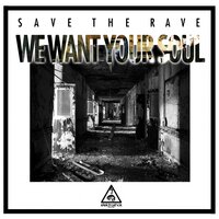 We Want Your Soul - Save The Rave