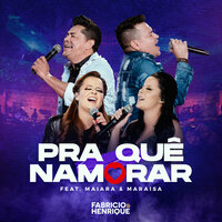 Pra Que Namorar - Fabrício & Henrique & Maiara & Maraisa