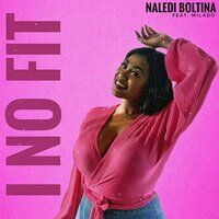 I No Fit - Naledi Boltina & Milado