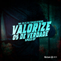 Valorize os de Verdade (Speed Up) - Mc CK & DJ THIAGUINHO