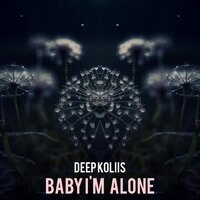 Baby I'm Alone - Deep koliis