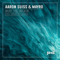 What You Believe - Aaron Suiss & Mayro & Modeplex
