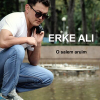 O salem aruim - Erke Ali