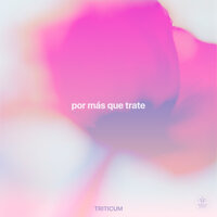 Por Más Que Trate - TRITICUM
