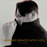 I Wanna Dance with You - Dominic