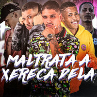 Maltrata a Xereca Dela - 2P do Recife & MC Rodrigues Da ZO & Robertinho CL & Mago No Beat & Poze do Recife