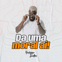 Da Uma Moral Ai! - Henrique Santos
