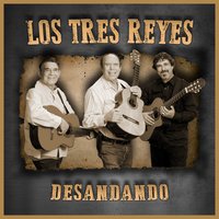 Desandando - Los Tres Reyes