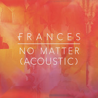 No Matter - Frances