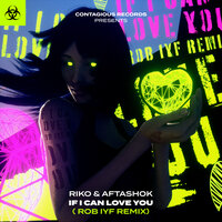 If I Can Love You - Riko & Aftashok & Rob IYF