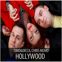 Hollywood - Timo & Dicca & Chris Memo