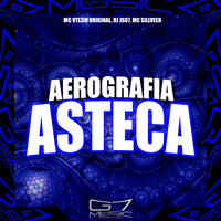 Aerografia Astéca - MC VTEZIN ORIGINAL & DJ JS07 & MC SILLVEER