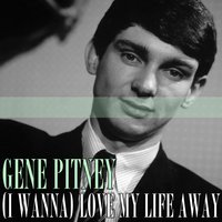 (I Wanna) Love My Life Away - Gene Pitney
