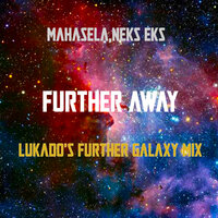 Further Away - Mahasela & Neks Eks & Lukado