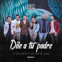 Dile a Tu Padre - Sin Limite & Los Tios de Juan & Canto Para bailar