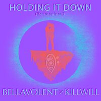 Holding It Down 'Re-imagined' - Bellavolent & KillWill & Will Champlin