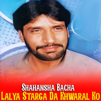 Ka Jahan She To Golona - Shahansha Bacha