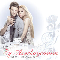 Ey Azərbaycanım - Eldar & Nigar Jamal