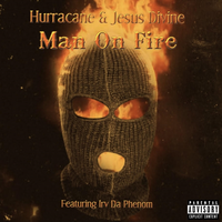 Man On Fire - Hurracane & Irv Da Phenom & Jesus Divine