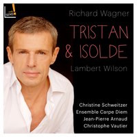 Amis - Lambert Wilson & Ensemble Carpe Diem & Christine Schweitzer & Carpe Diem & Jean-Pierre Arnaud & Lambert Wilson, Carpe Diem, Christine Schweitzer & Рихард Вагнер