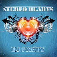 Stereo Hearts - DJ Party
