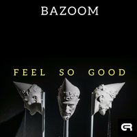 Feel so Good - Bazoom
