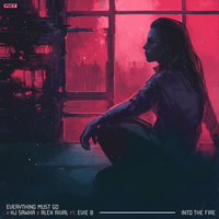 Into the Fire - Everything Must Go & KJ Sawka & A_Rival & Evie B