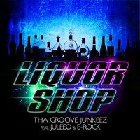 Liquor Shop - Tha Groove Junkeez & Juleeo & E-Rock