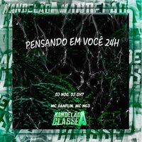 Pensando em Você 24H - DJ Nog & Dj Gh7 & Mc Danflin & MC NG3
