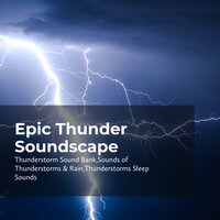 Astounding Thunderclaps - Thunderstorm Sound Bank & Sounds of Thunderstorms & Rain & Thunderstorms Sleep Sounds