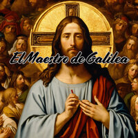 El Maestro de Galilea - MISION DE FE & Grupo Oracion de Paz