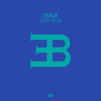 Gotta Bang - Dtailr