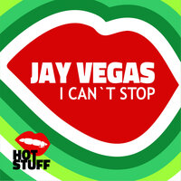 I Can't Stop - Jay Vegas