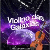 Violino das Galáxias - DJ Luana SP & DJ AMANDA ZO
