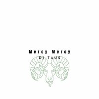 Mercy Mercy - DJ Taus